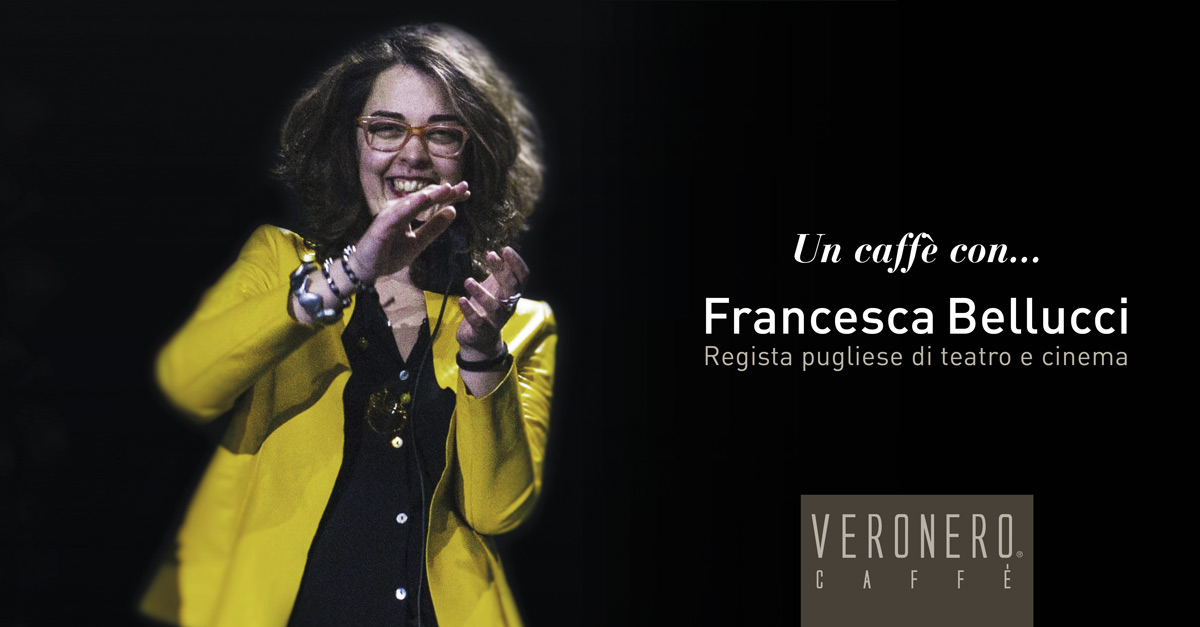 Intervista a Francesca Bellucci, regista pugliese di teatro e cinema - Veronero®