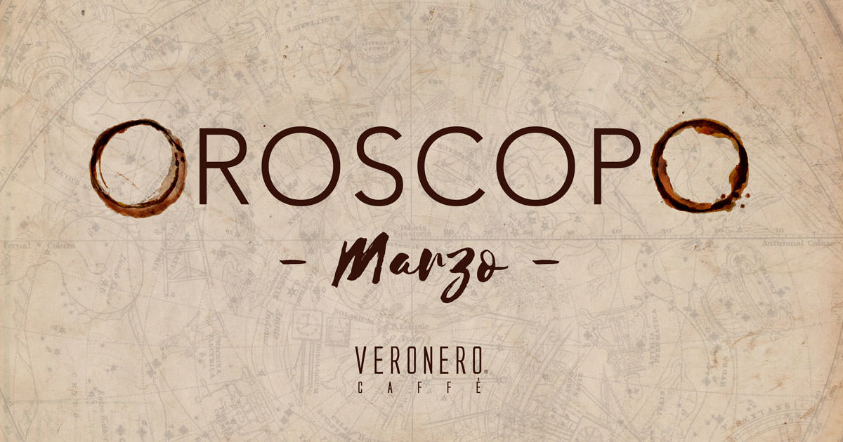 Veronero caffè - Oroscopo mese marzo 2018